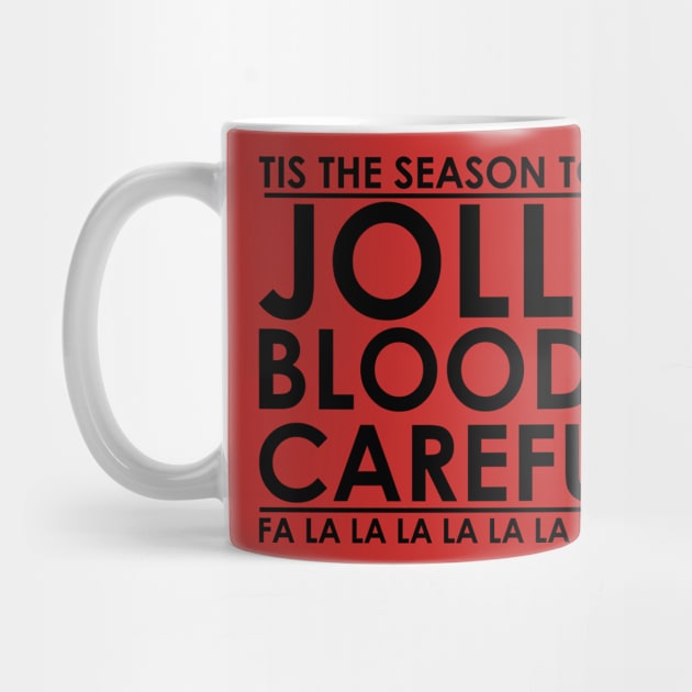 Tis' the Season to be Jolly Bloody Careful by jonrjones